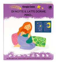 Di notte il latte dorme, però... Un libro pieno di coccole per affrontare i risvegli notturni - Librerie.coop Di notte il latte dorme, però... Un libro pieno di coccole per affrontare i risvegli notturni - Librerie.coop