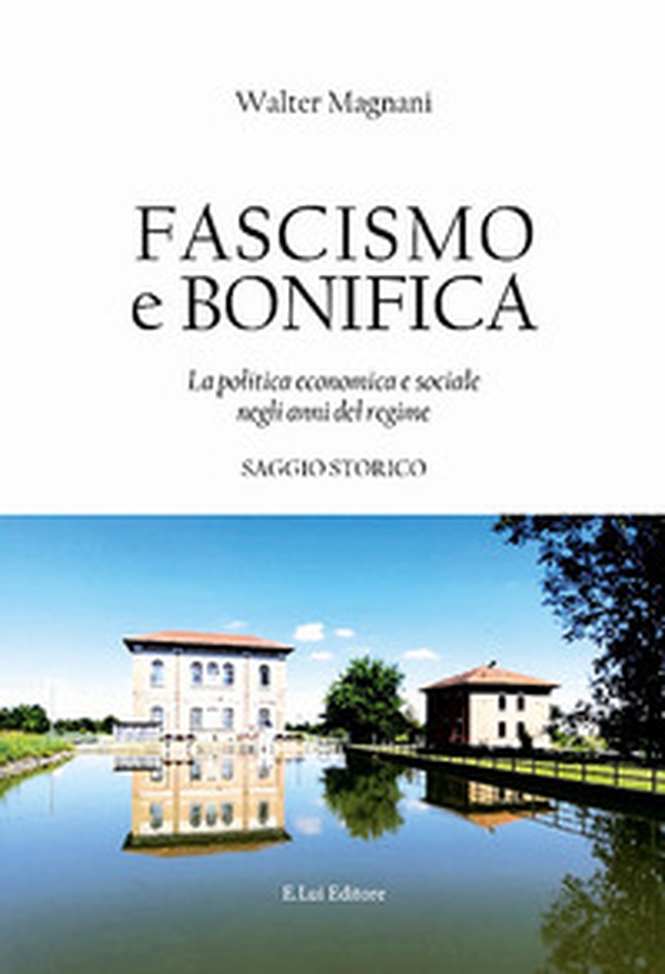 Fascismo e bonifica. La politica economica e sociale negli anni del regime - Librerie.coop