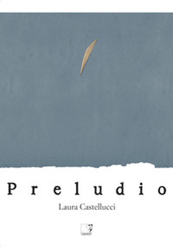 Laura Castellucci. Preludio. Catalogo della mostra (Firenze, 18 novembre-2 dicembre 2018) - Librerie.coop