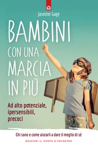 Bambini con una marcia in più. Ad alto potenziale, ipersensibili, precoci. Chi sono e come aiutarli a dare il meglio di sé - Librerie.coop Bambini con una marcia in più. Ad alto potenziale, ipersensibili, precoci. Chi sono e come aiutarli a dare il meglio di sé - Librerie.coop