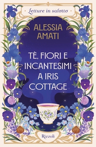 Tè, fiori e incantesimi a Iris Cottage - Librerie.coop