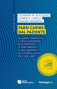 Farsi capire dal paziente. Alleanza terapeutica e crisi di aderenza alla proposta di trattamento: guida avanzata alla formulazione del caso LIBET - Librerie.coop