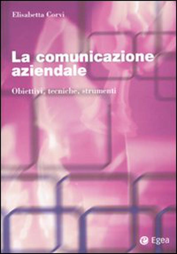 La comunicazione aziendale. Obiettivi, tecniche, strumenti - Librerie.coop La comunicazione aziendale. Obiettivi, tecniche, strumenti - Librerie.coop
