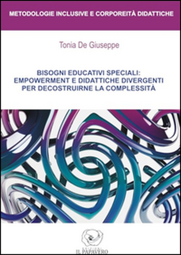 Bisogni educativi speciali: empowerment e didattiche divergenti per decostruirne la complessità - Librerie.coop Bisogni educativi speciali: empowerment e didattiche divergenti per decostruirne la complessità - Librerie.coop