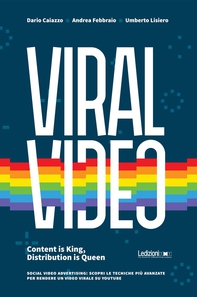 Viral Video. Content is King, Distribution is Queen social video advertising: scopri le tecniche più avanzate per rendere un video virale su youtube - Librerie.coop