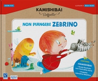 Non piangere Zebrino. Kamishibai Raffaello - Librerie.coop