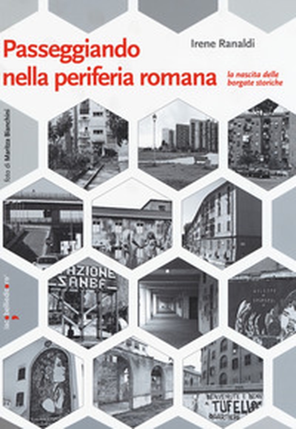 Passeggiando nella periferia romana. La nascita delle borgate storiche - Librerie.coop Passeggiando nella periferia romana. La nascita delle borgate storiche - Librerie.coop