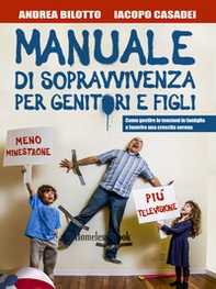 Manuale di sopravvivenza per genitori e figli. Come gestire le tensioni in famiglia e favorire una crescita serena - Librerie.coop