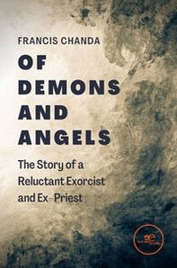 Of demons and angels: the story of a reluctant exorcist and ex-priest - Librerie.coop