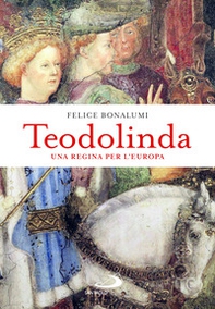Teodolinda. Una regina per l'Europa - Librerie.coop