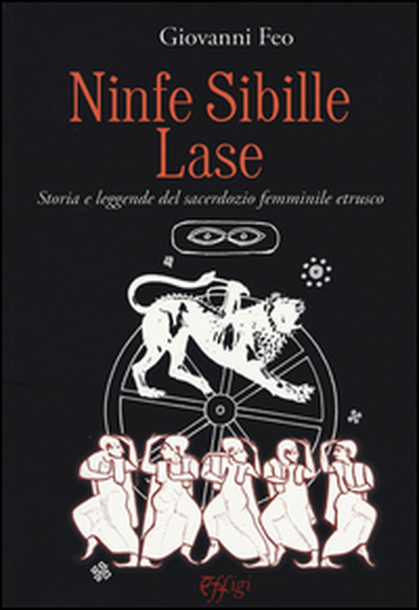 Ninfe sibille lase. Storia e leggende del sacerdozio femminile etrusco - Librerie.coop