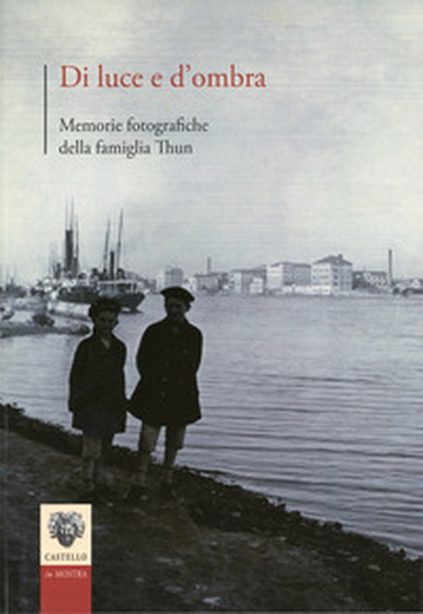 Di luce e d'ombra. Memorie fotografiche della famiglia Thun - Librerie.coop Di luce e d'ombra. Memorie fotografiche della famiglia Thun - Librerie.coop