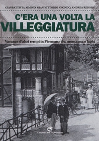 C'era una volta la villeggiatura. Vacanze d'altri tempi in Piemonte fra montagna e laghi - Librerie.coop C'era una volta la villeggiatura. Vacanze d'altri tempi in Piemonte fra montagna e laghi - Librerie.coop
