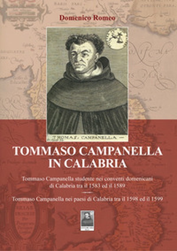 Tommaso Campanella in Calabria. Tommaso Campanella studente nei conventi domenicani di Calabria tra il 1583 ed il 1589. Tommaso Campanella nei paesi di Calabria tra il 1598 ed il 1599 - Librerie.coop Tommaso Campanella in Calabria. Tommaso Campanella studente nei conventi domenicani di Calabria tra il 1583 ed il 1589. Tommaso Campanella nei paesi di Calabria tra il 1598 ed il 1599 - Librerie.coop
