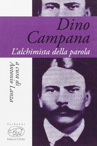 Dino Campana. L'alchimista della parola - Librerie.coop