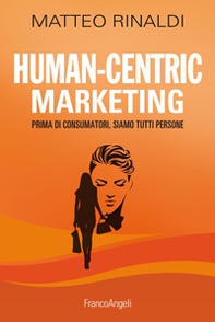 Human-centric marketing. Prima di consumatori, siamo tutti persone - Librerie.coop