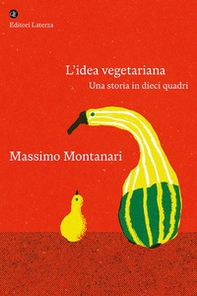 L'idea vegetariana. Una storia in dieci quadri - Librerie.coop