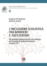 L'inclusione scolastica tra barriere e facilitatori. Un modello biopsicosociale ed ecologico per l'analisi di ambienti inclusivi in ottica ICF - Librerie.coop L'inclusione scolastica tra barriere e facilitatori. Un modello biopsicosociale ed ecologico per l'analisi di ambienti inclusivi in ottica ICF - Librerie.coop