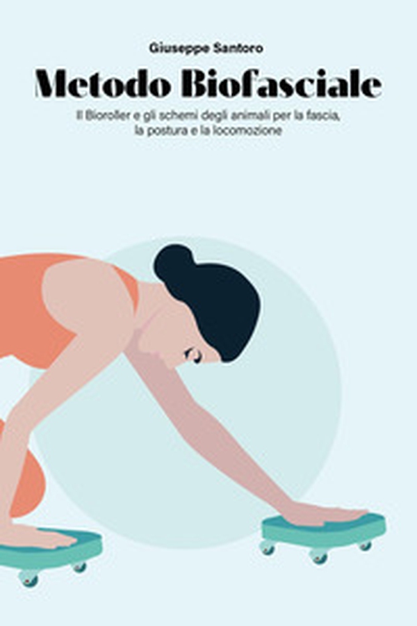 Metodo biofasciale. Il bioroller e gli schemi degli animali per la fascia, la postura e la locomozione - Librerie.coop Metodo biofasciale. Il bioroller e gli schemi degli animali per la fascia, la postura e la locomozione - Librerie.coop