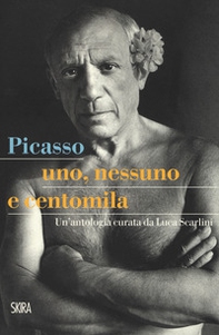 Picasso. Uno, nessuno e centomila. Un'antologia - Librerie.coop