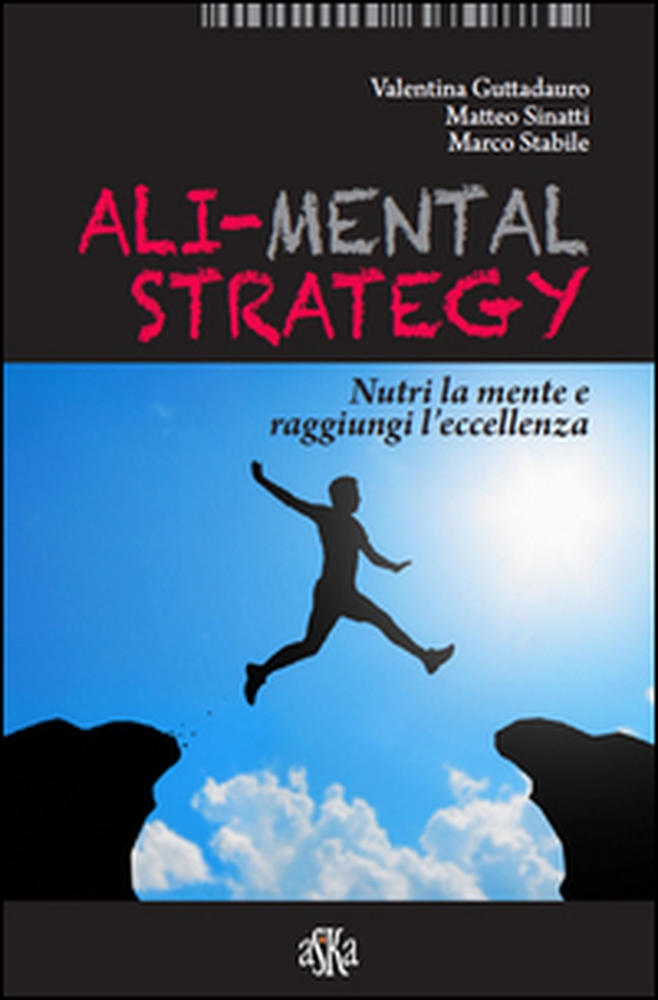 Ali-mental strategy. Nutri la mente e raggiungi l'eccellenza - Librerie.coop Ali-mental strategy. Nutri la mente e raggiungi l'eccellenza - Librerie.coop