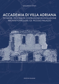 Accademia di Villa Adriana. Tecniche, processi di costruzione ed evoluzione architettonica del cd. piccolo palazzo - Librerie.coop