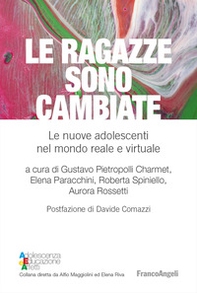 Le ragazze sono cambiate. Le nuove adolescenti nel mondo reale e virtuale - Librerie.coop