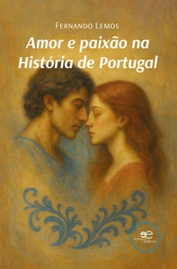 Amor e paixão na história de Portugal - Librerie.coop