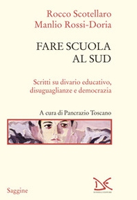 Fare scuola al Sud. Scritti su divario educativo, disuguaglianze e democrazia - Librerie.coop