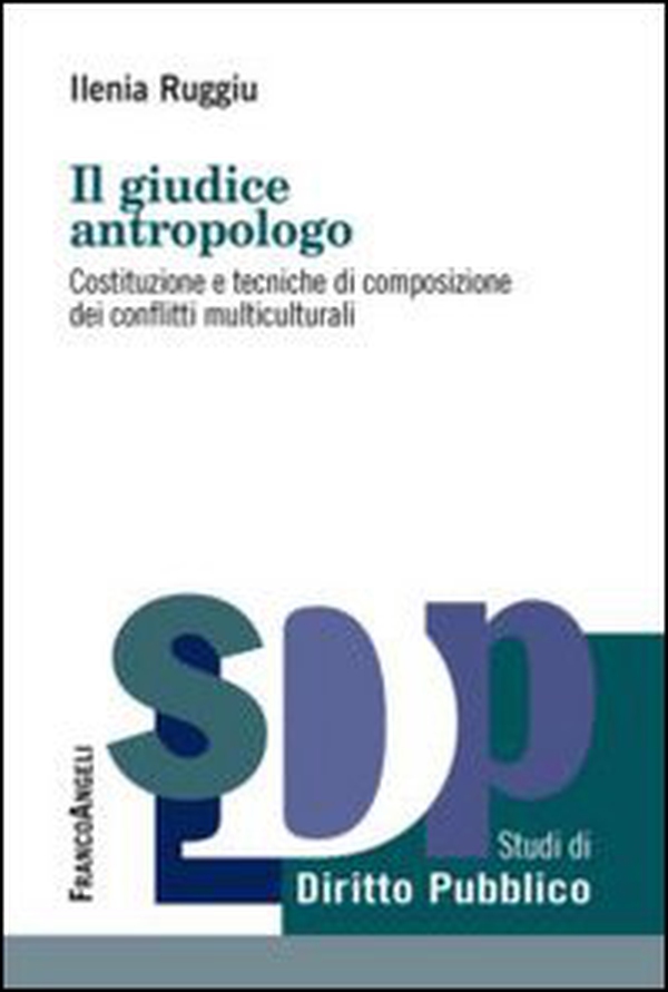 Il giudice antropologo. Costituzione e tecniche di composizione dei conflitti multiculturali - Librerie.coop Il giudice antropologo. Costituzione e tecniche di composizione dei conflitti multiculturali - Librerie.coop