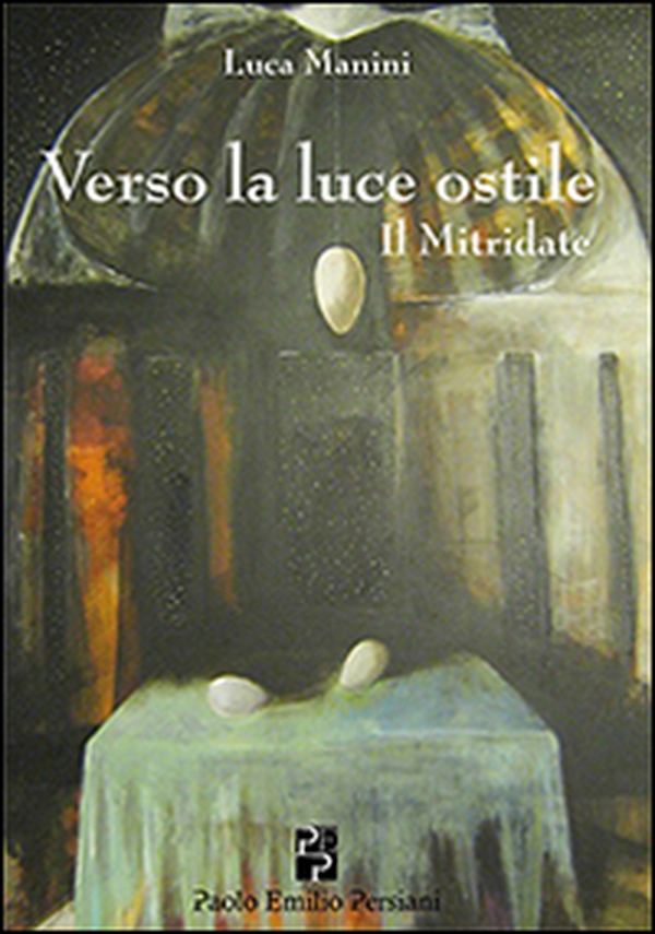 Verso la luce ostile. Il Mitridate - Librerie.coop Verso la luce ostile. Il Mitridate - Librerie.coop