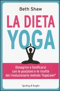 La dieta yoga. Dimagrire e tonificarsi con le posizioni e ricette del rivoluzionario metodo YogaLean - Librerie.coop
