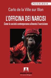 L'officina dei narcisi. Come la società contemporanea alimenta il narcisismo - Librerie.coop
