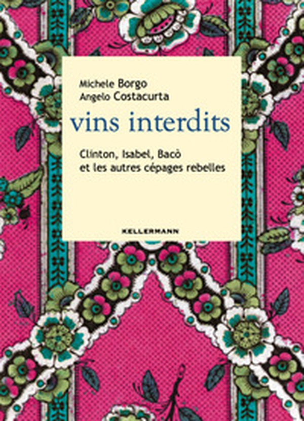 Vins interdits. Clinton, Isabel, Bacò et les autres cépages rebelles - Librerie.coop Vins interdits. Clinton, Isabel, Bacò et les autres cépages rebelles - Librerie.coop