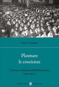 Plasmare le coscienze. Cinema e infanzia nell'Italia fascista (1923-1943) - Librerie.coop