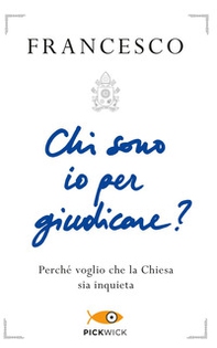 Chi sono io per giudicare? Perché voglio che la Chiesa sia inquieta - Librerie.coop