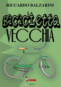 La bicicletta vecchia - Librerie.coop La bicicletta vecchia - Librerie.coop
