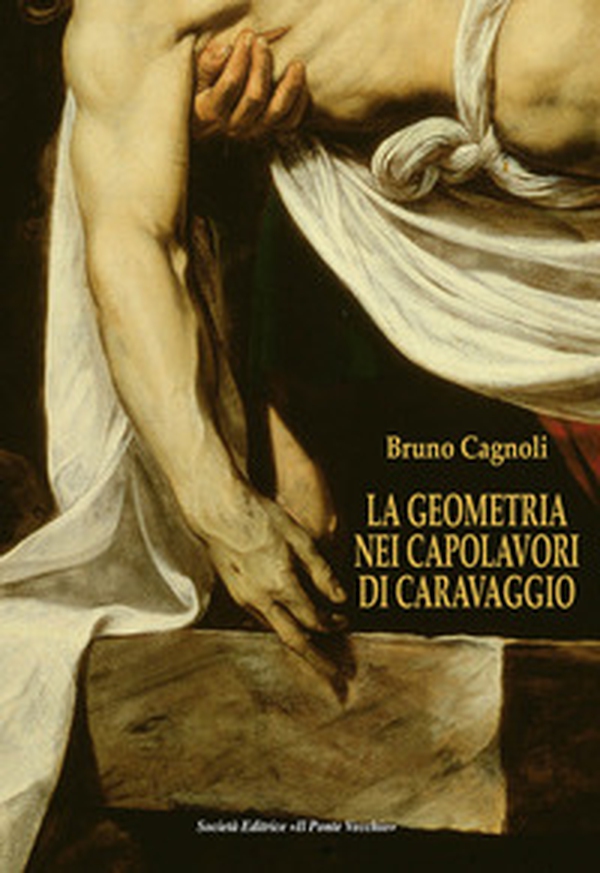 La geometria nei capolavori di Caravaggio. Ediz. italiana e inglese - Librerie.coop La geometria nei capolavori di Caravaggio. Ediz. italiana e inglese - Librerie.coop
