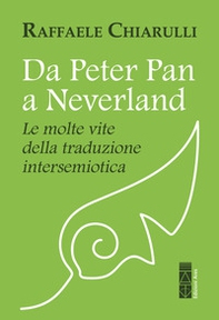 Da Peter Pan a Neverland. Le molte vite della traduzione intersemiotica - Librerie.coop Da Peter Pan a Neverland. Le molte vite della traduzione intersemiotica - Librerie.coop