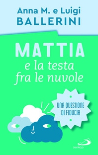 Mattia e la testa fra le nuvole. Come rafforzare la fiducia dei ragazzi - Librerie.coop Mattia e la testa fra le nuvole. Come rafforzare la fiducia dei ragazzi - Librerie.coop