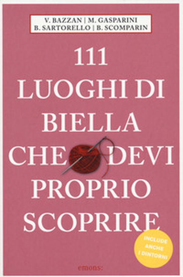 111 luoghi di Biella che devi proprio scoprire - Librerie.coop 111 luoghi di Biella che devi proprio scoprire - Librerie.coop