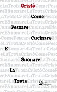 Come pescare, cucinare e suonare la trota - Librerie.coop