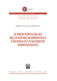 Le presunzioni legali del consenso matrimoniale canonico in un occidente scristianizzato - Librerie.coop
