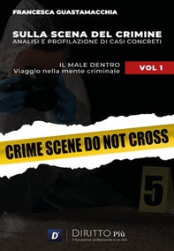 Sulla scena del crimine. Analisi e profilazione di casi concreti - Vol. 1 - Librerie.coop