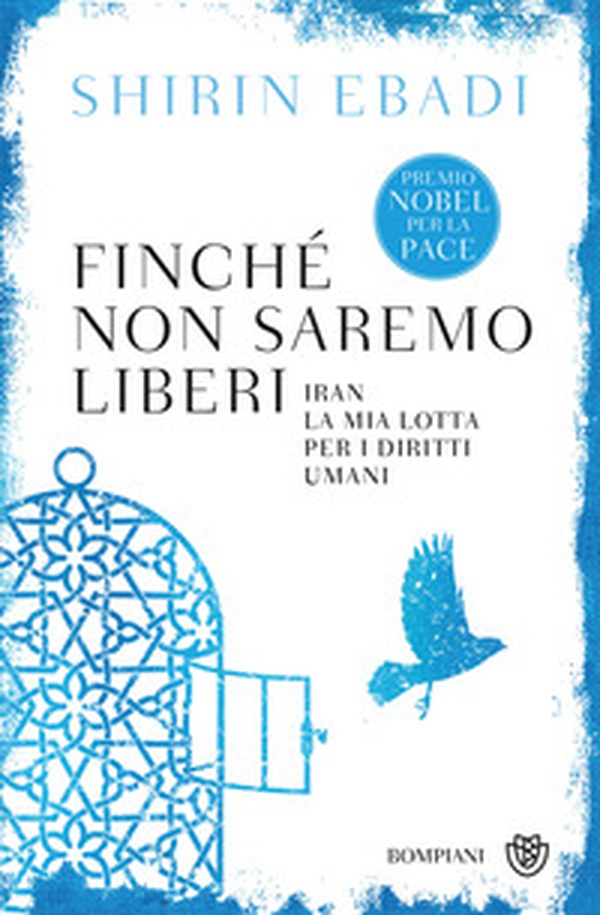Finché non saremo liberi. Iran. La mia lotta per i diritti umani - Librerie.coop Finché non saremo liberi. Iran. La mia lotta per i diritti umani - Librerie.coop