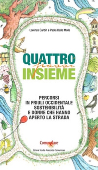 Quattro passi insieme. Percorsi in Friuli Occidentale, sostenibilità e donne che hanno aperto la strada - Librerie.coop