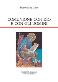 Comunione con Dio e con gli uomini. Vita di abba Dositeo. Insegnamenti spirituali, Lettere e Detti - Librerie.coop