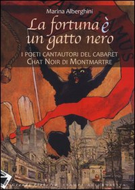 La fortuna è un gatto nero. I poeti cantautori del cabaret Chat Noir di Montmartre - Librerie.coop La fortuna è un gatto nero. I poeti cantautori del cabaret Chat Noir di Montmartre - Librerie.coop