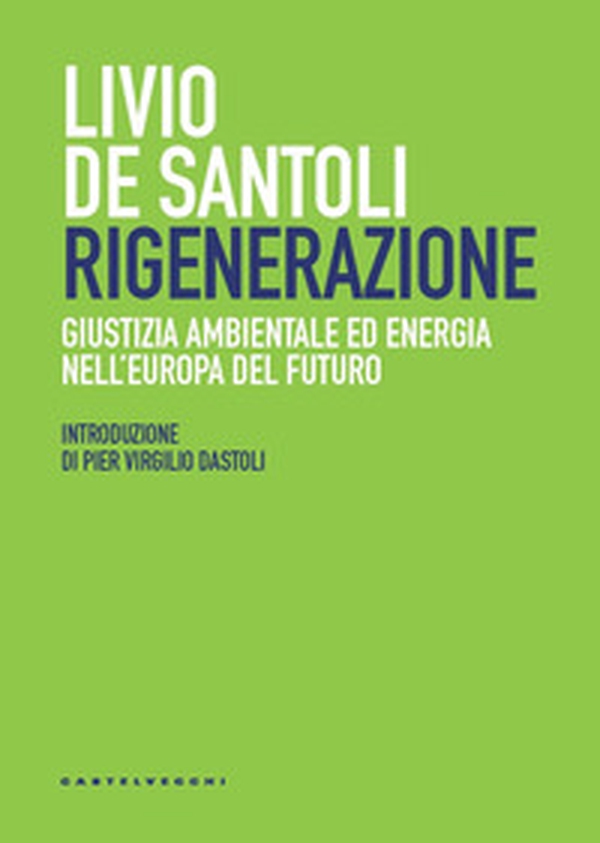 Rigenerazione. Giustizia ambientale ed energia nell'Europa del futuro - Librerie.coop Rigenerazione. Giustizia ambientale ed energia nell'Europa del futuro - Librerie.coop