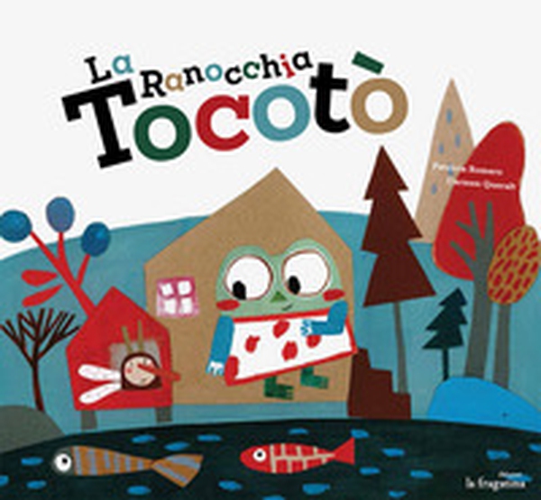 La ranocchia Tocotò - Librerie.coop La ranocchia Tocotò - Librerie.coop
